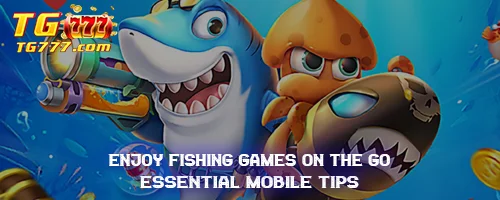 Enjoy Fishing Games on the Go: Essential Mobile Tips